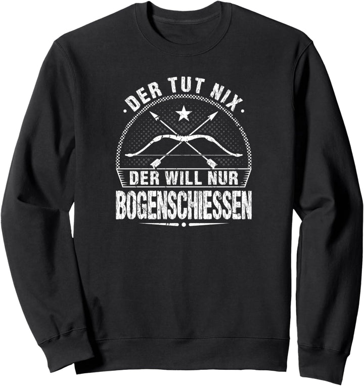 Der Tut Nix Der Will Nur Bogenschiessen Spruch Bogenschütze Sweatshirt