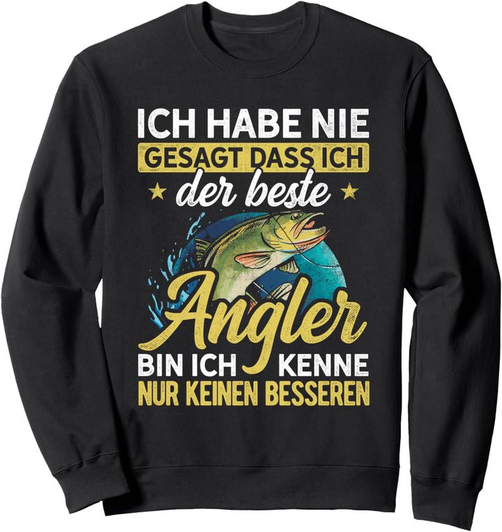 Ich Habe Nie Gesagt Dass Ich Der Beste Angler Bin Fischer Sweatshirt