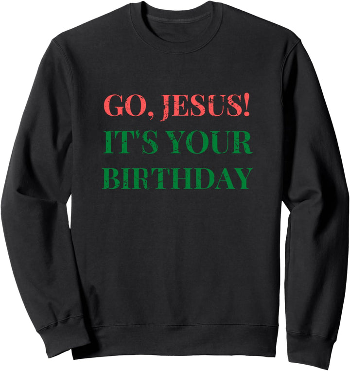 Geh Jesus, es ist dein Geburtstag Sweatshirt