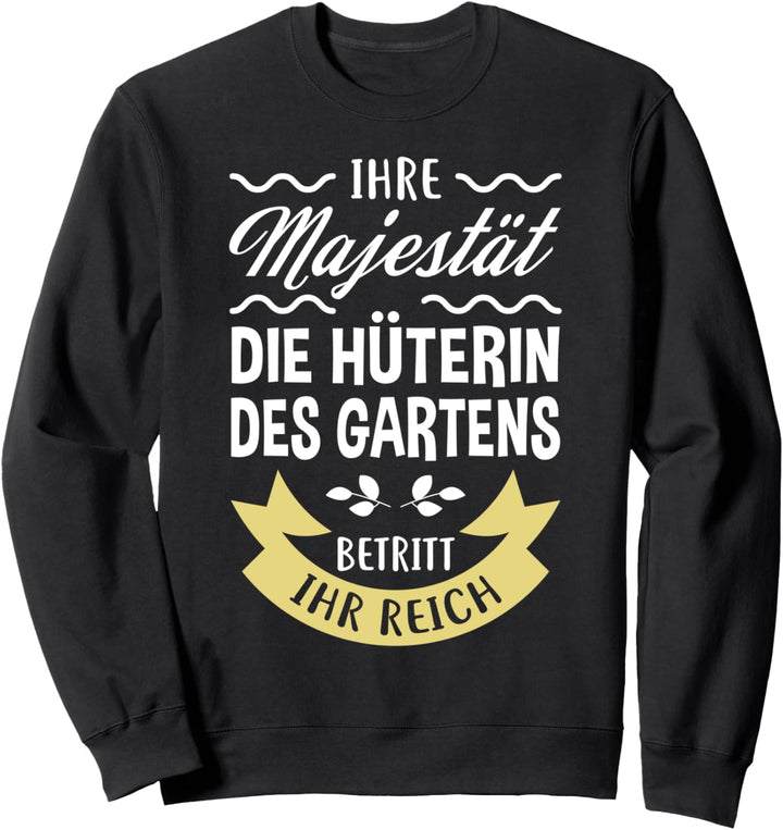 Ihre Majestät die Hüterin des Gartens betritt ihr Reich Sweatshirt