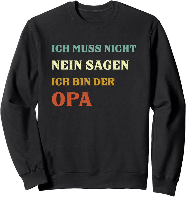Ich Muss Nicht Nein Sagen Ich Bin Der Opa Lustiges Sweatshirt