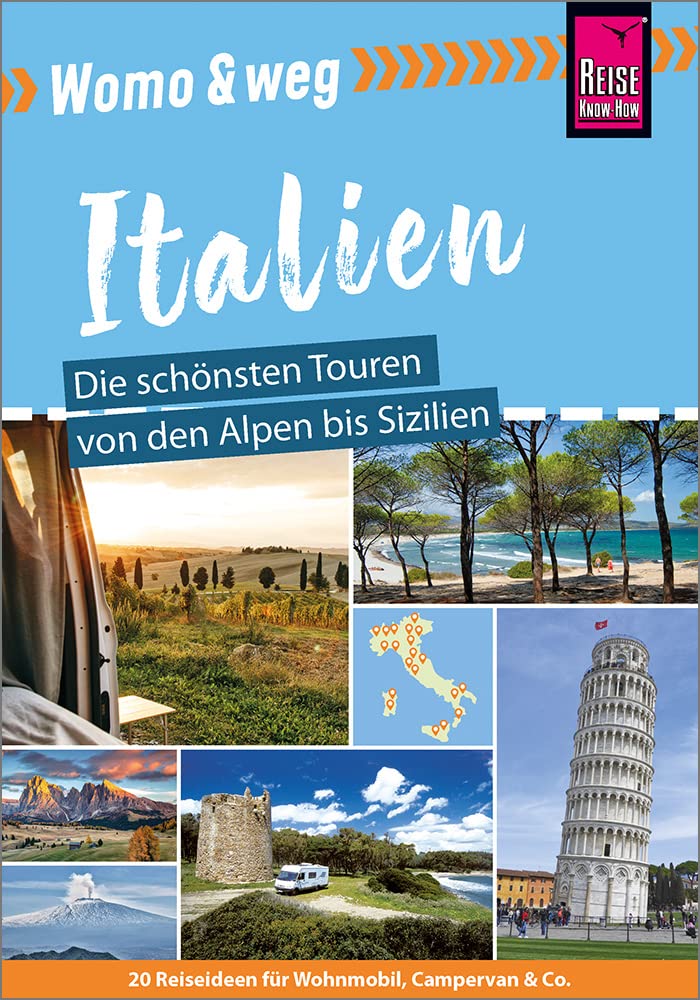 Reise Know-How Womo & weg: Italien – Die schönsten Touren von den Alpen bis Sizilien: (20 Ziele mit
