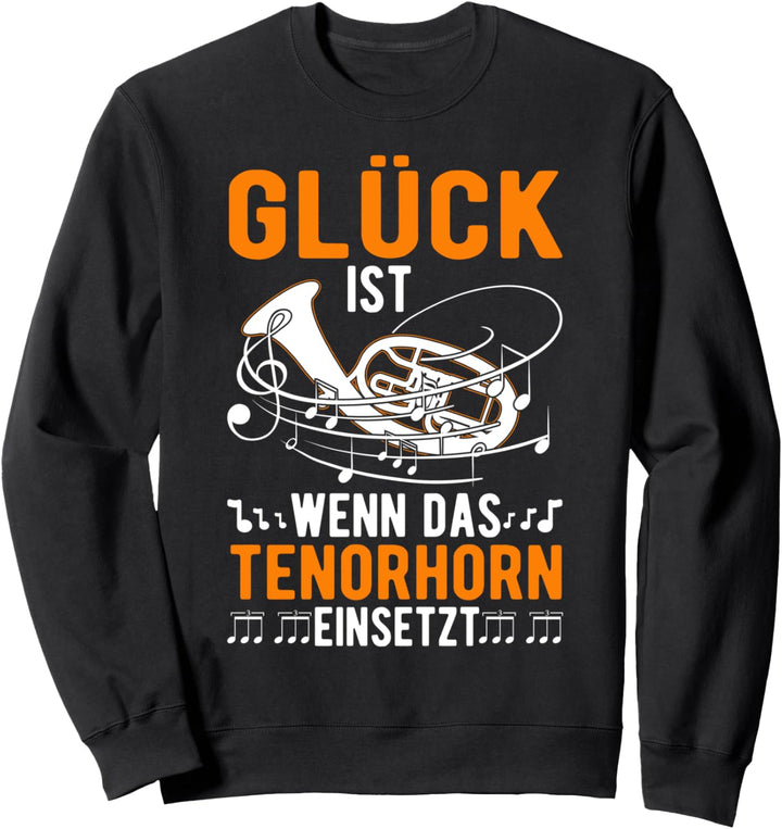 Glück ist Wenn das Tenorhorn einsetzt Tenorhornist Sweatshirt