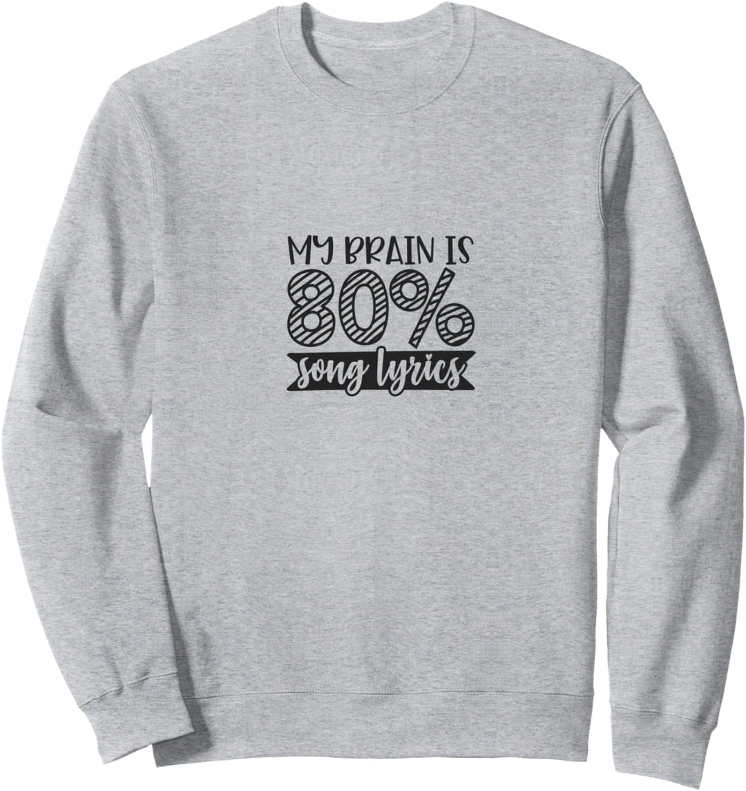 My brain is 80 percent song lyrics Sweatshirt
