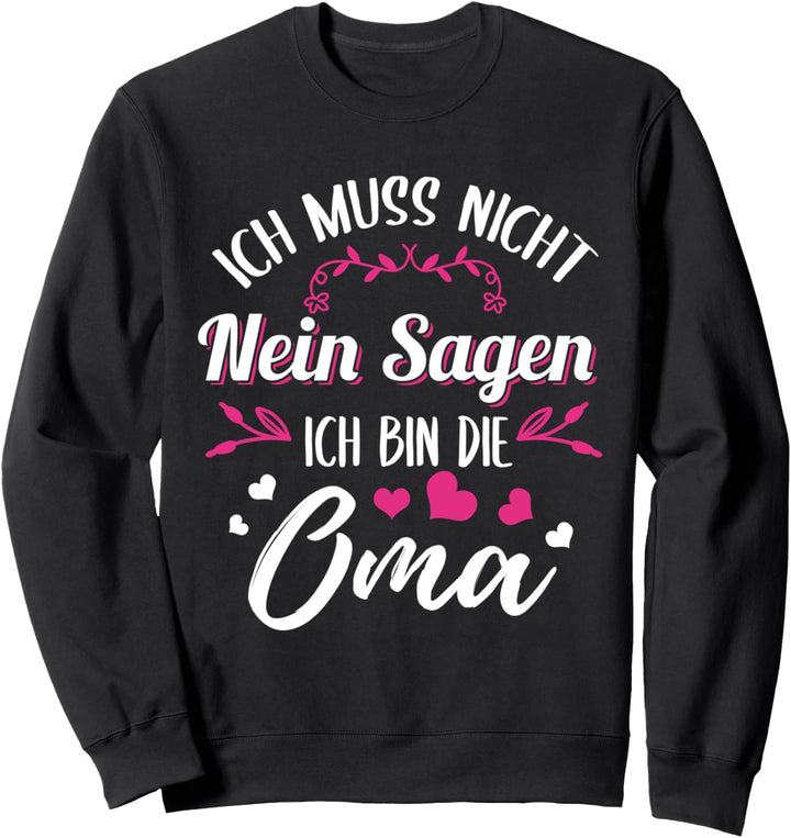 Ich muss nicht nein sagen ich bin die Oma - Grosseltern Oma Sweatshirt