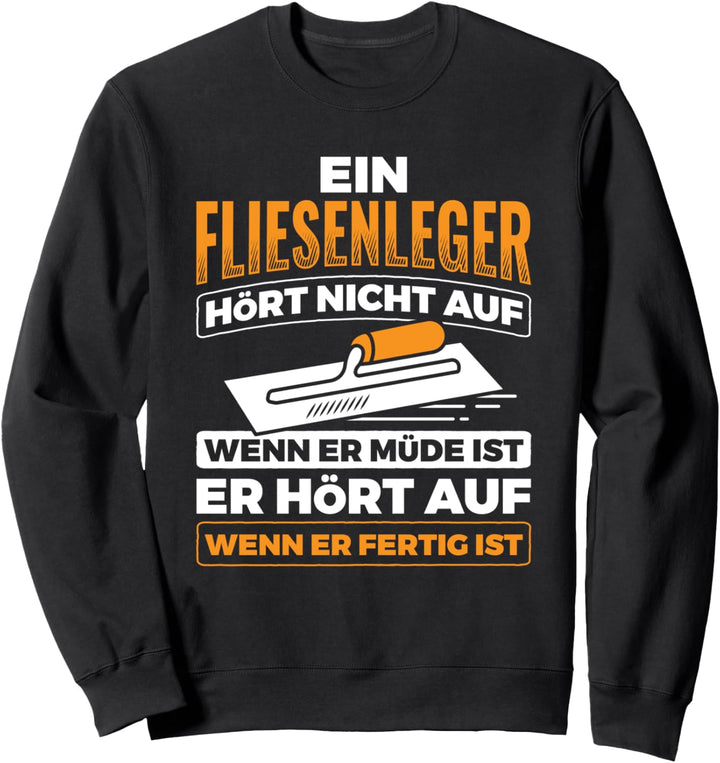 Fliesenleger Hört Auf Wenn Er Fertig Ist Fliesenleger Sweatshirt