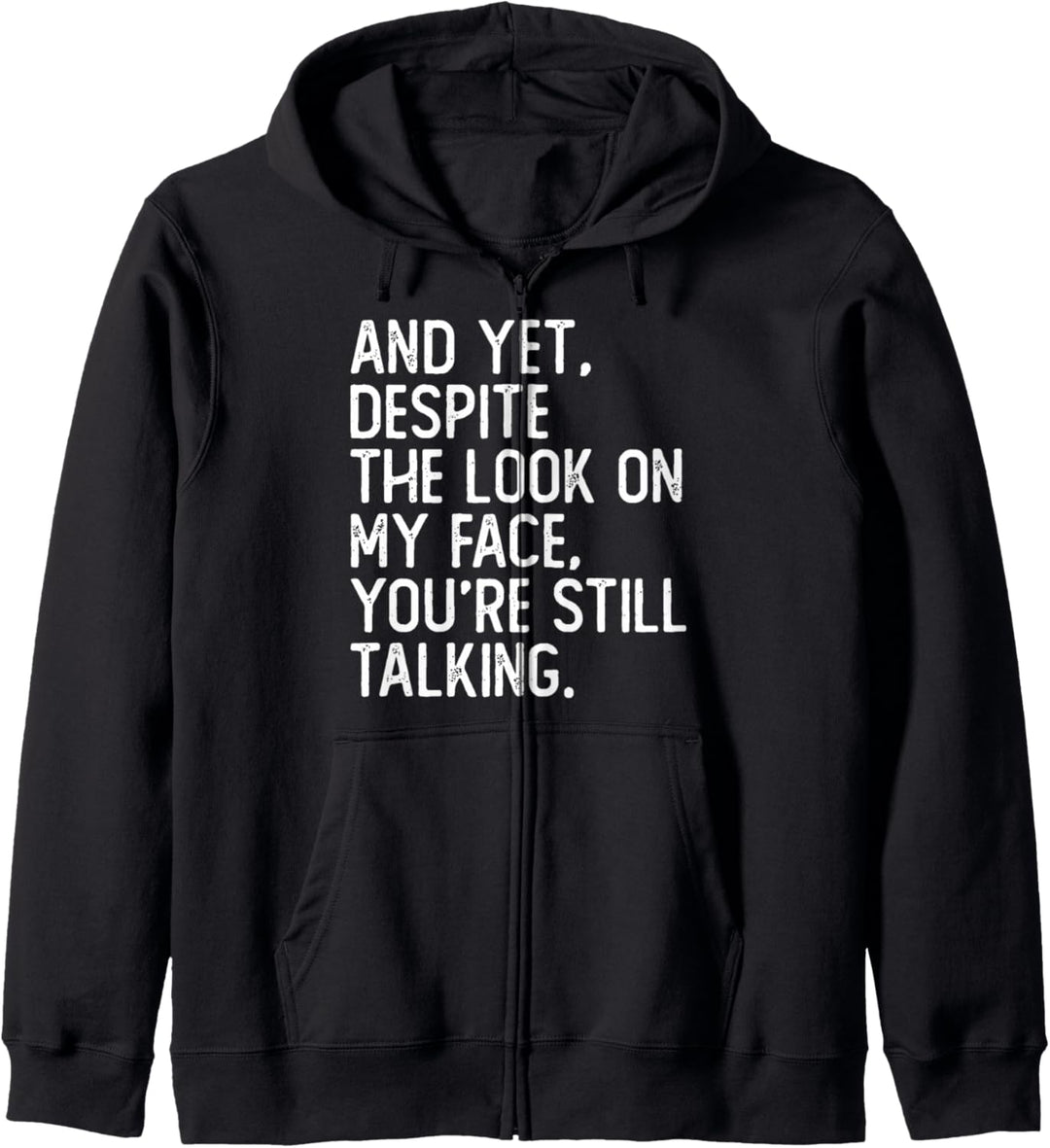 Sarcastic Despite The Look On My Face Youre Still Talking Ye Kapuzenjacke