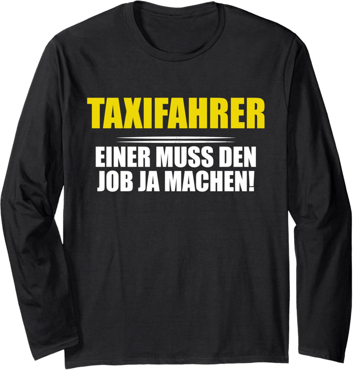 Taxifahrer - einer muss den Job ja machen! Taxi Sprüche Langarmshirt