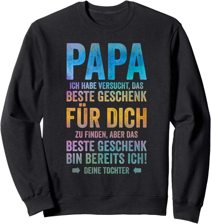Das Beste Geschenk Bin Ich - Vatertag Tochter Papa Sweatshirt