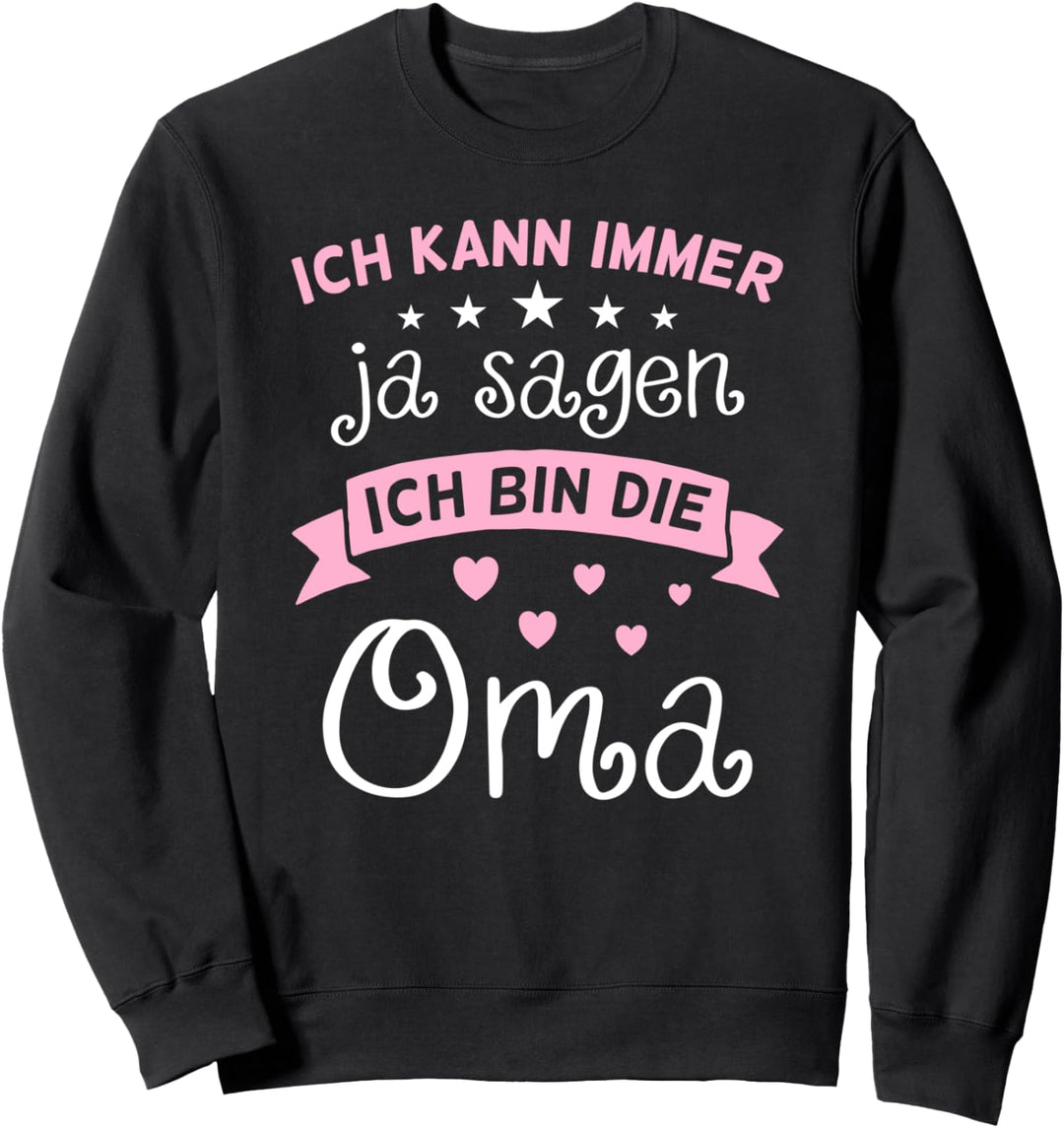 Ich kann immer Ja sagen ich bin die Oma Lustiges Sweatshirt