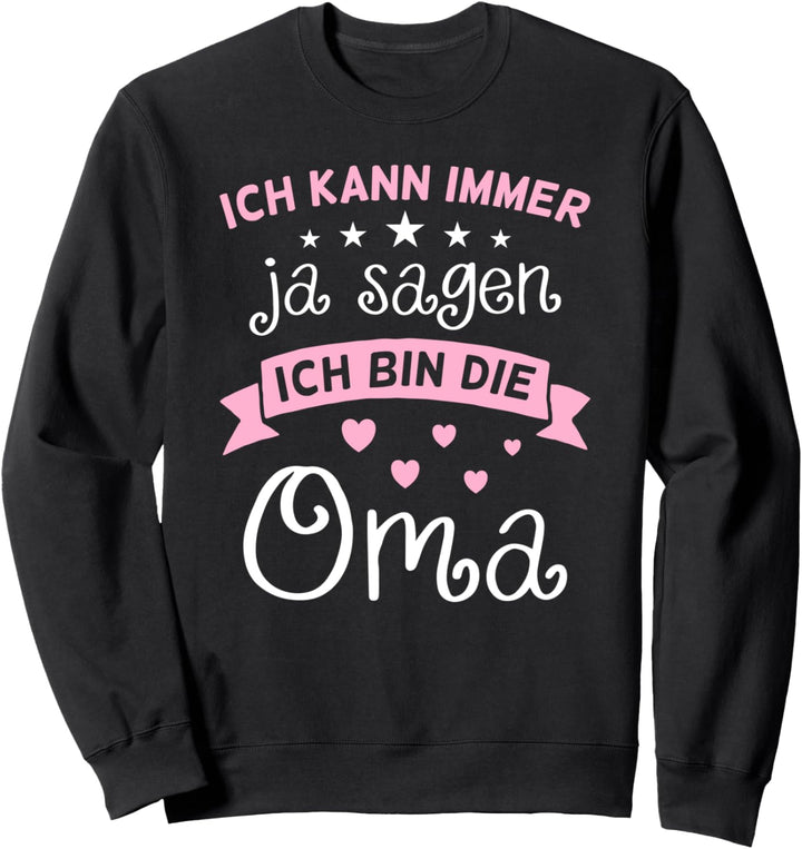 Ich kann immer Ja sagen ich bin die Oma Lustiges Sweatshirt