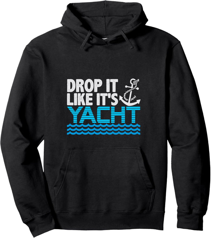Drop It Like It's Yacht Funny Yacht Boating Ship Cruise Sea Pullover Hoodie