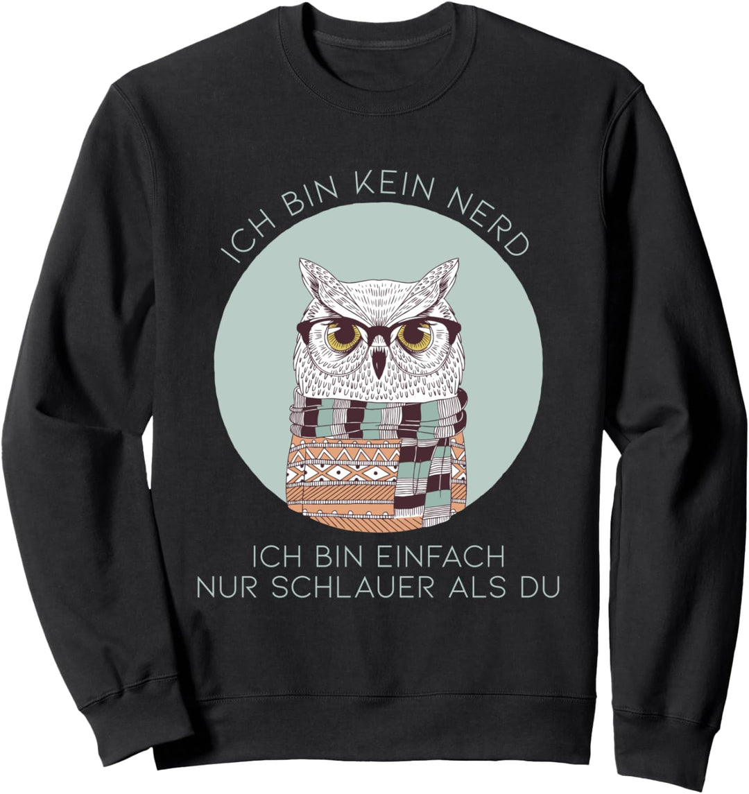 Ich bin kein Nerd ich bin einfach nur schlauer als du Eule Sweatshirt