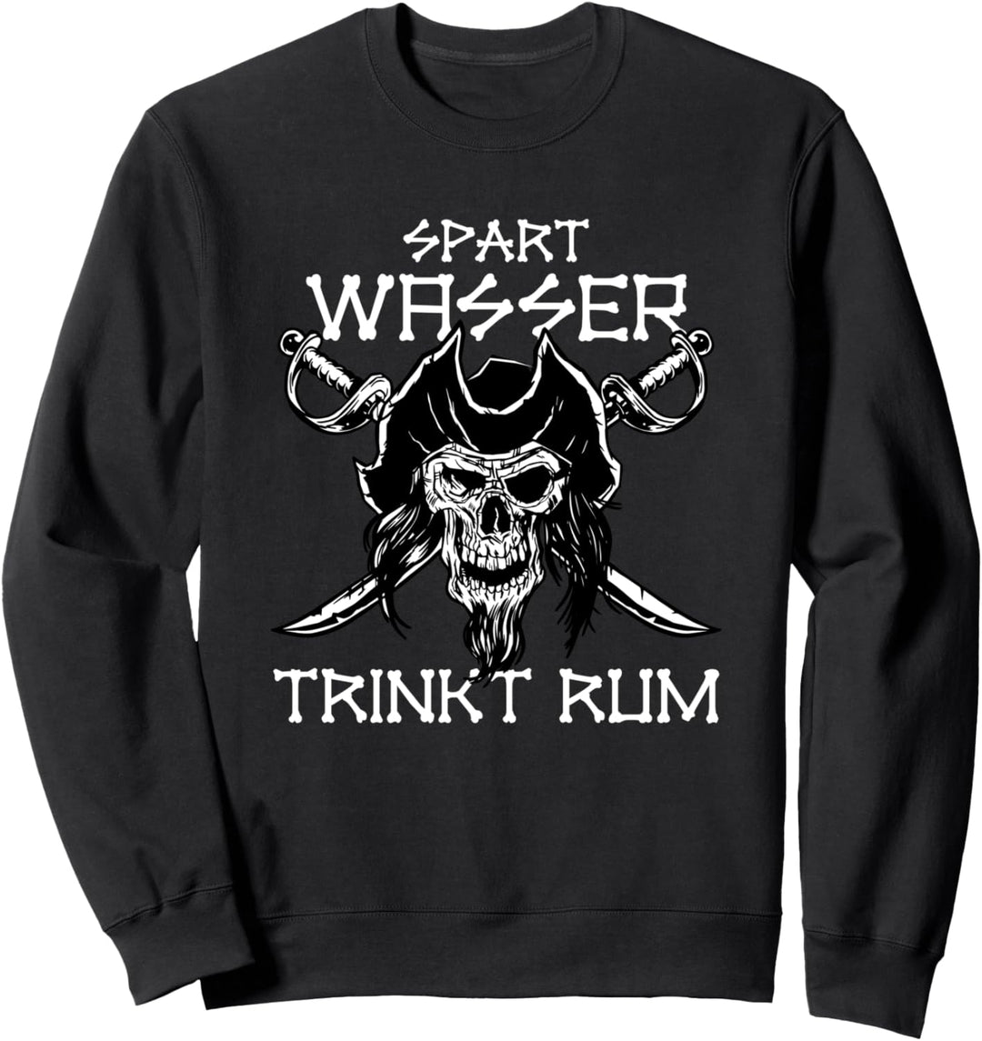Rum-Trinker - Spart Wasser, Trinkt Rum. Piraten Sweatshirt