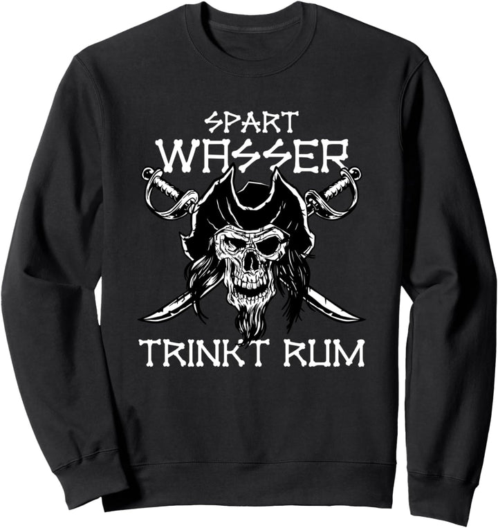 Rum-Trinker - Spart Wasser, Trinkt Rum. Piraten Sweatshirt