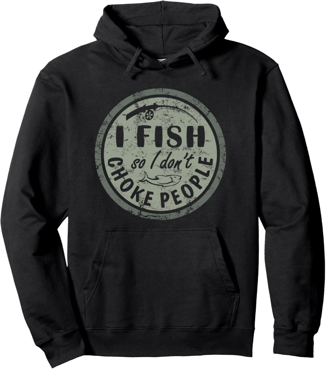 I Fish So I Dont Choke People Fun Hilarious Saying Fishing Pullover Hoodie