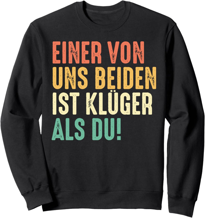 Einer Von Uns Beiden Ist Klüger Als Du Lustiger Sarkasmus Sweatshirt