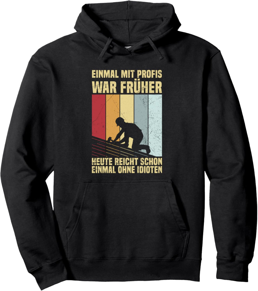 Einmal Mit Profis War Früher Dachdecker Handwerker Spruch Pullover Hoodie