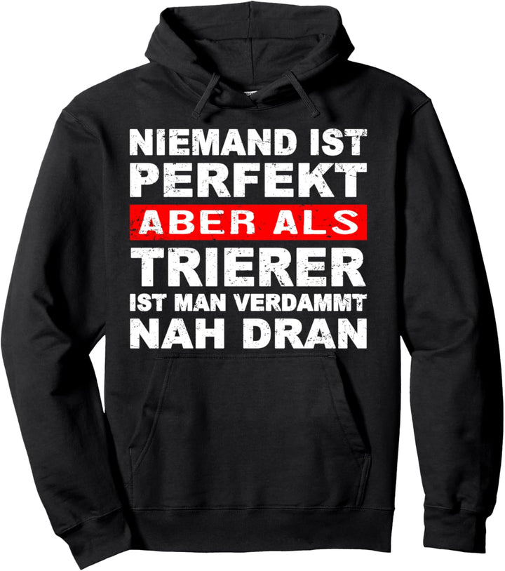 Niemand Ist Perfekt Aber Als Trierer Nah Dran Stadt Pullover Hoodie