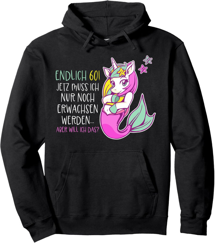 Endlich 60 Jetzt muss ich nur noch erwachsen werden Einhorn Pullover Hoodie