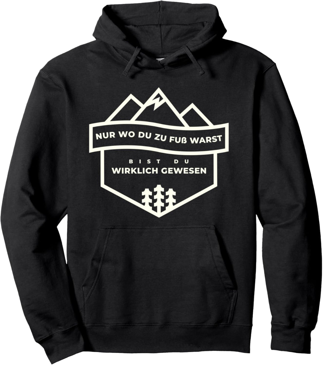 Nur wo du zu Fuss warst bist du wirklich gewesen Pullover Hoodie