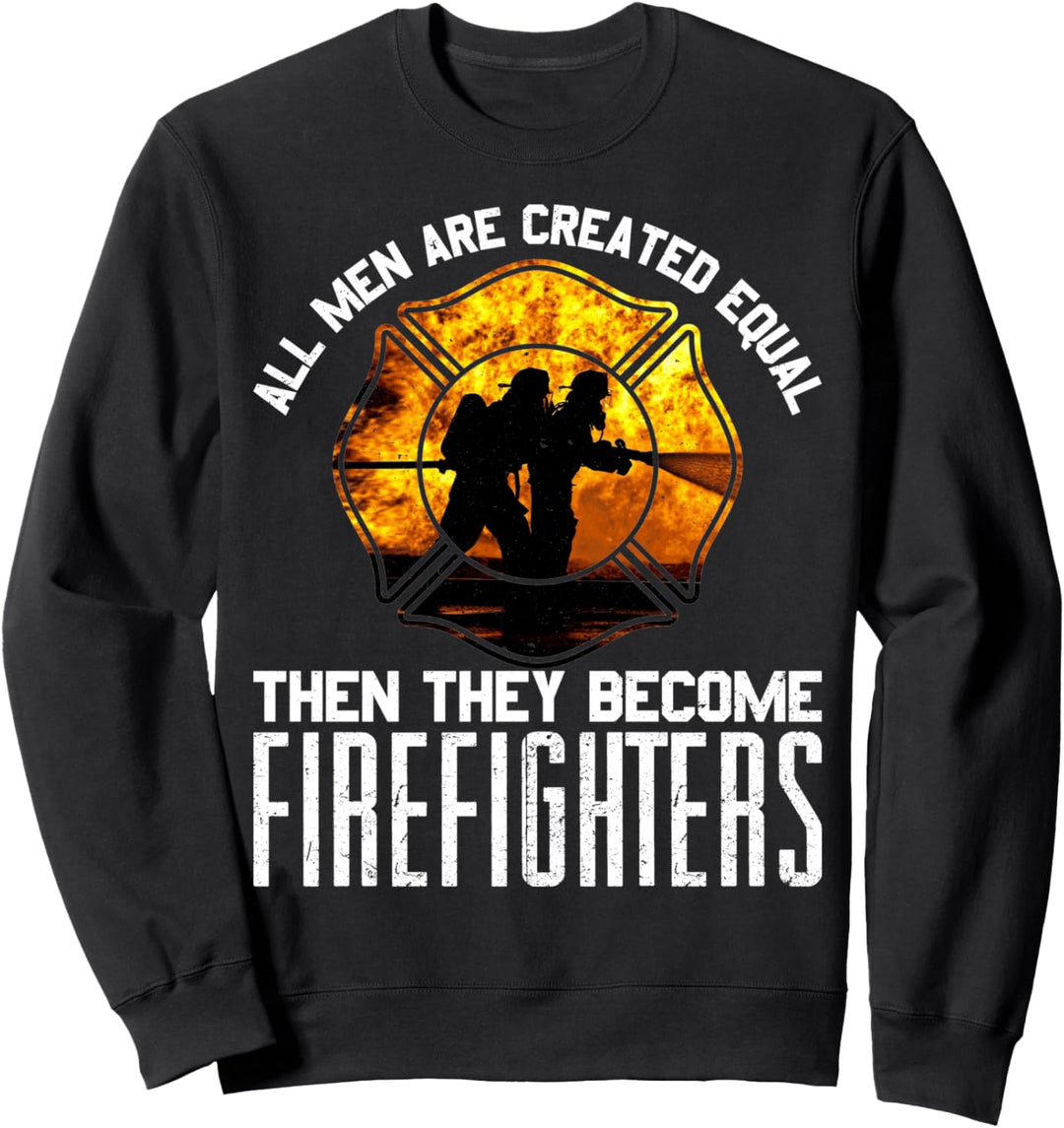 Fireman Firefighter Gift All Men Are Equal Some Put Out Fire Sweatshirt