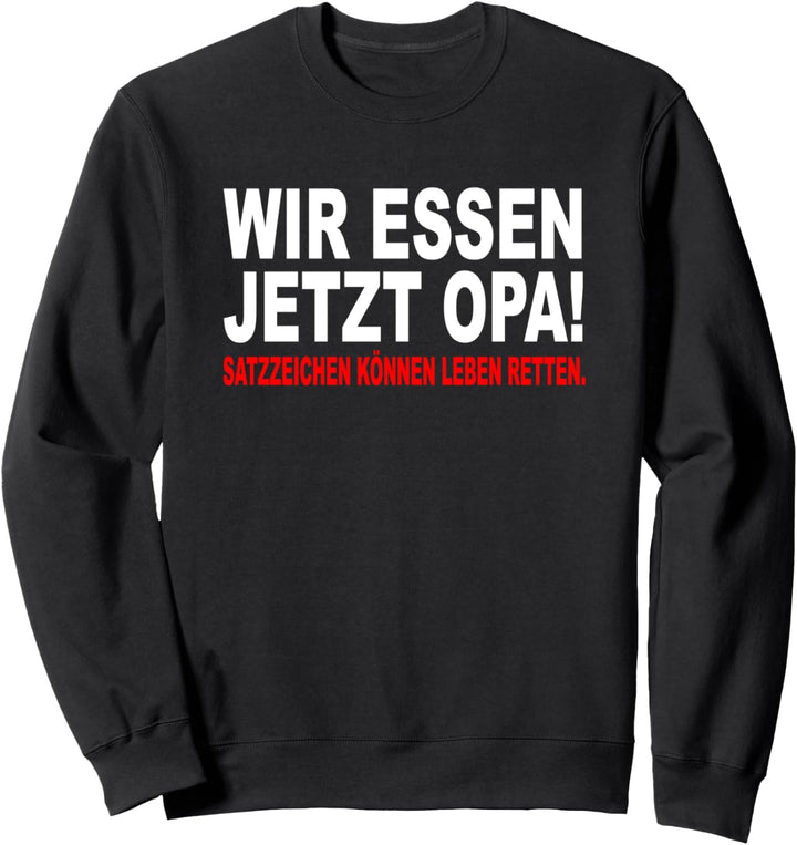 Wir Essen Jetzt Opa Satzzeichen Können Leben Retten Sprüche Sweatshirt