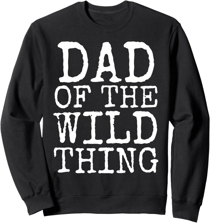 Funny Father's Day Gift for Toddler Dad of the Wild Thing Sweatshirt