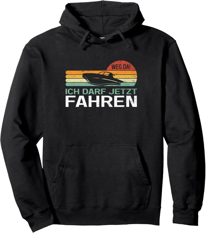 Weg da ich darf jetzt fahren Bootsführerschein bestanden Pullover Hoodie