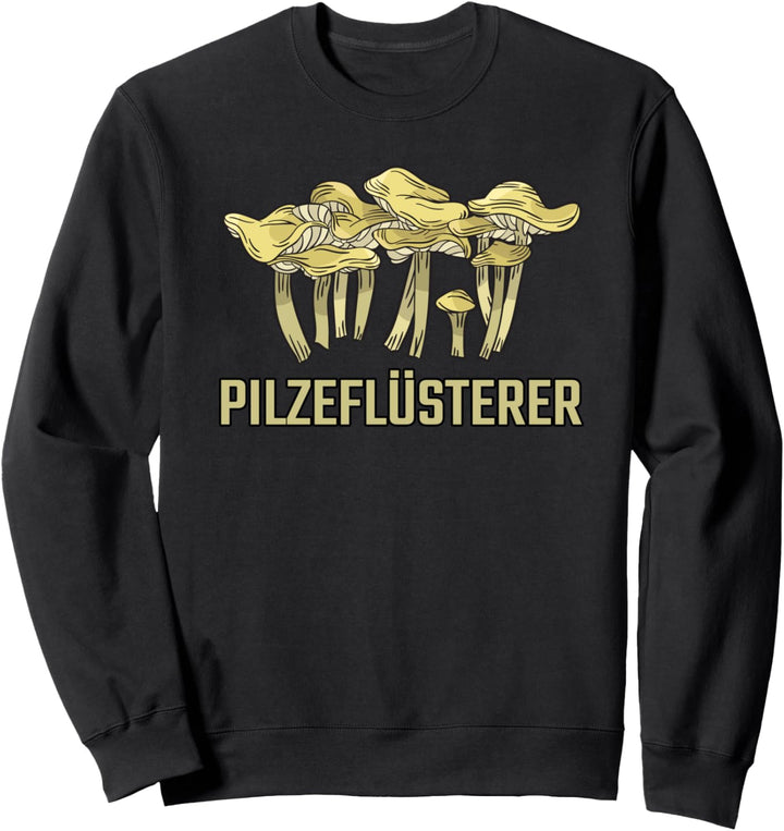 Pilzflüsterer Pilzsuche Geschenk für Pilzsammler Sweatshirt