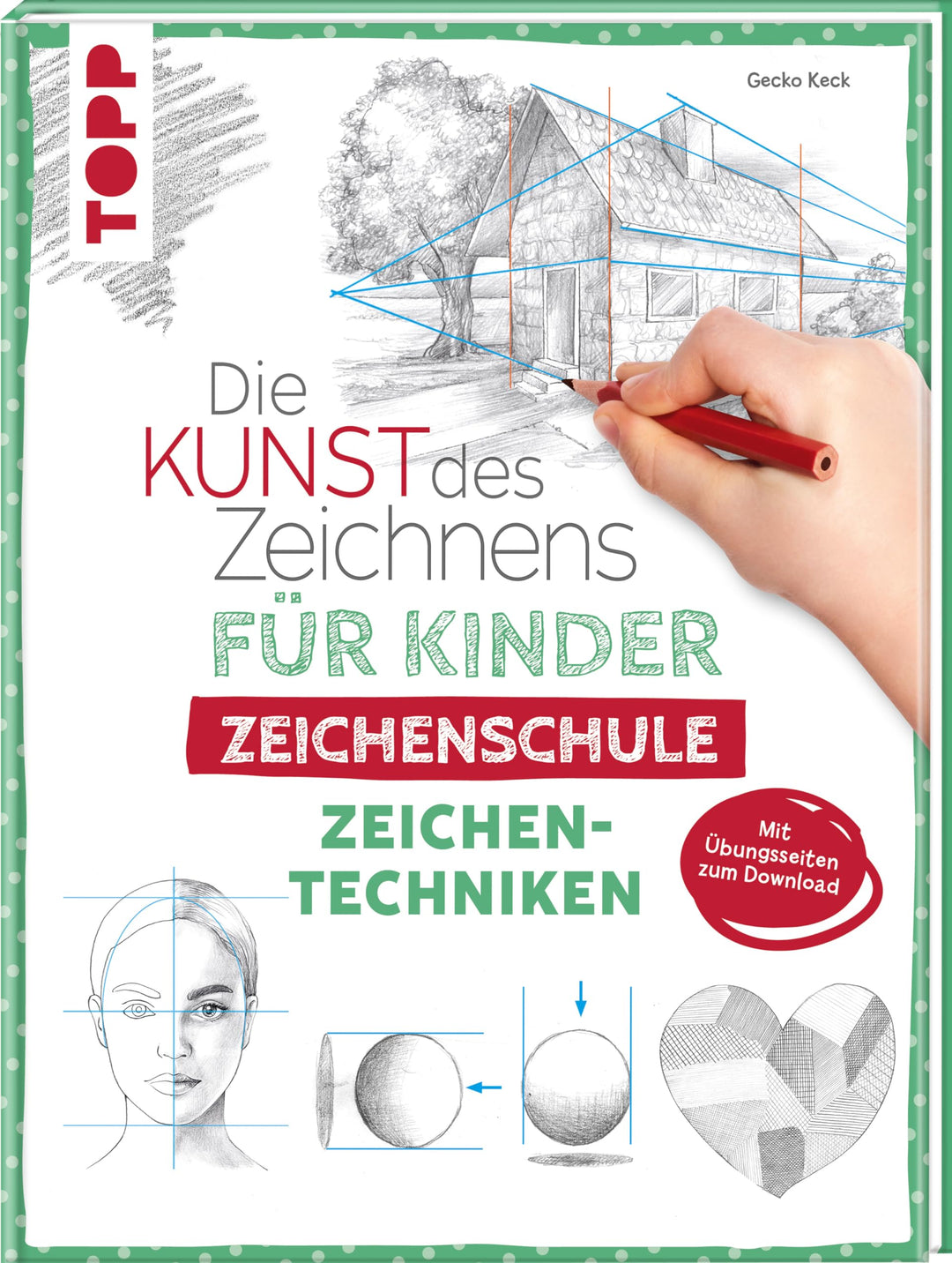 Die Kunst des Zeichnens für Kinder Zeichenschule - Zeichentechniken: Der erfolgreichste Zeichenkurs