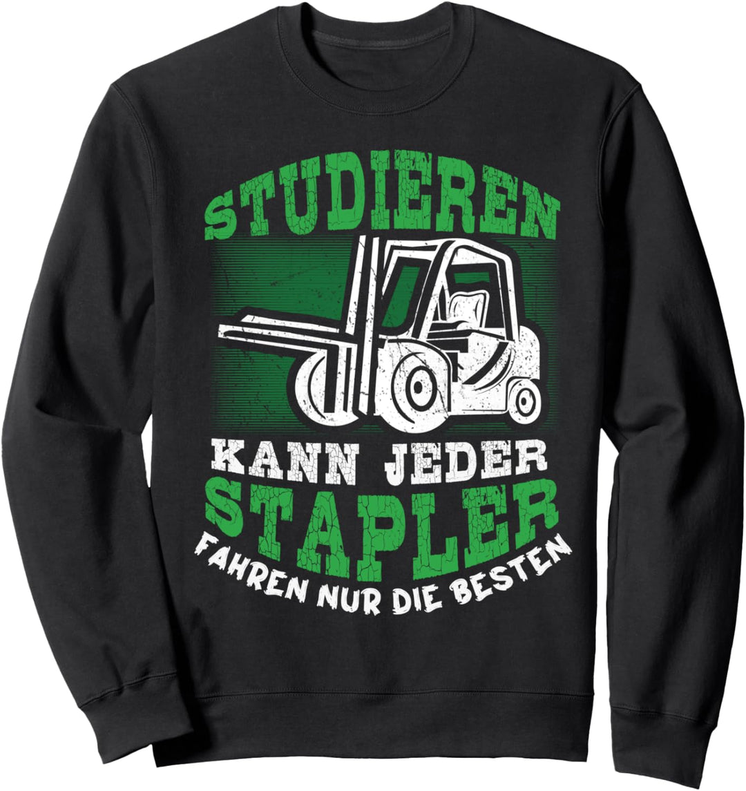 Staplerfahrer - Studieren Kann Jeder Stapler Fahren Sweatshirt