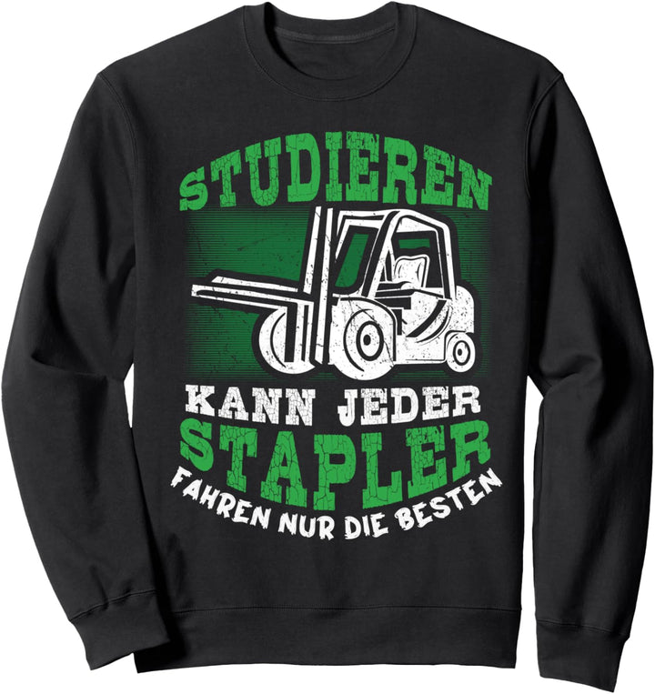 Staplerfahrer - Studieren Kann Jeder Stapler Fahren Sweatshirt