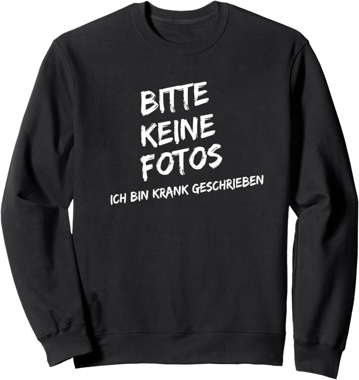 Bitte Keine Fotos Ich bin Krankgeschrieben Party Artest Sweatshirt