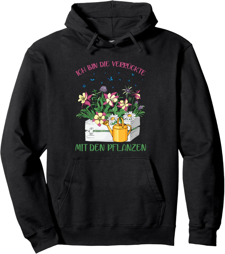 Ich Bin Die Verrückte Mit Den Pflanzen Hobbygärtner Garten Pullover Hoodie