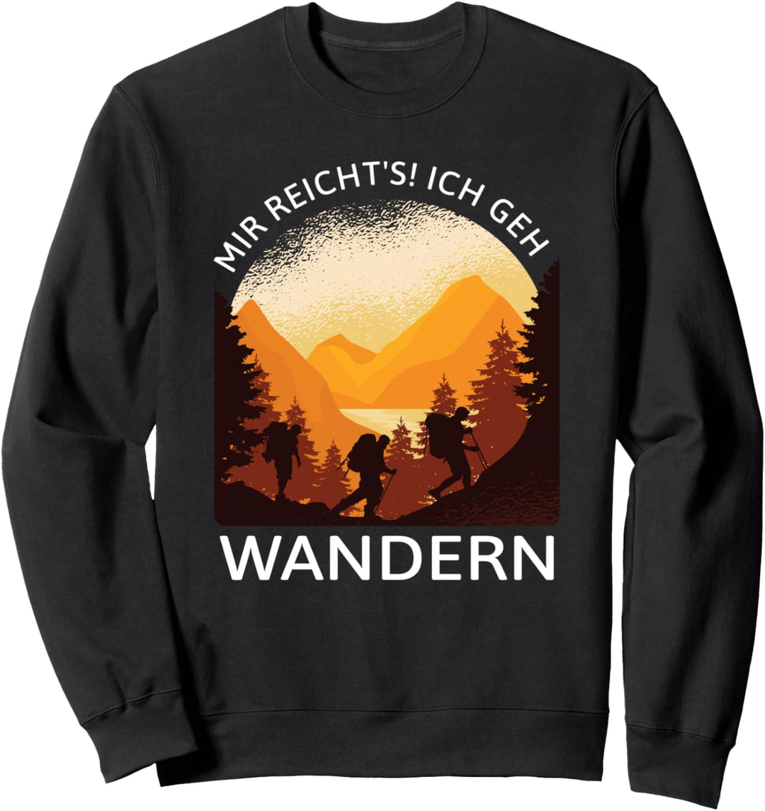 Mir reicht's! Ich geh wandern - Wanderer und Bergsteiger Sweatshirt