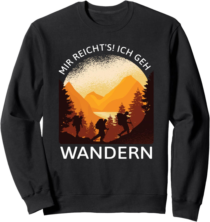 Mir reicht's! Ich geh wandern - Wanderer und Bergsteiger Sweatshirt