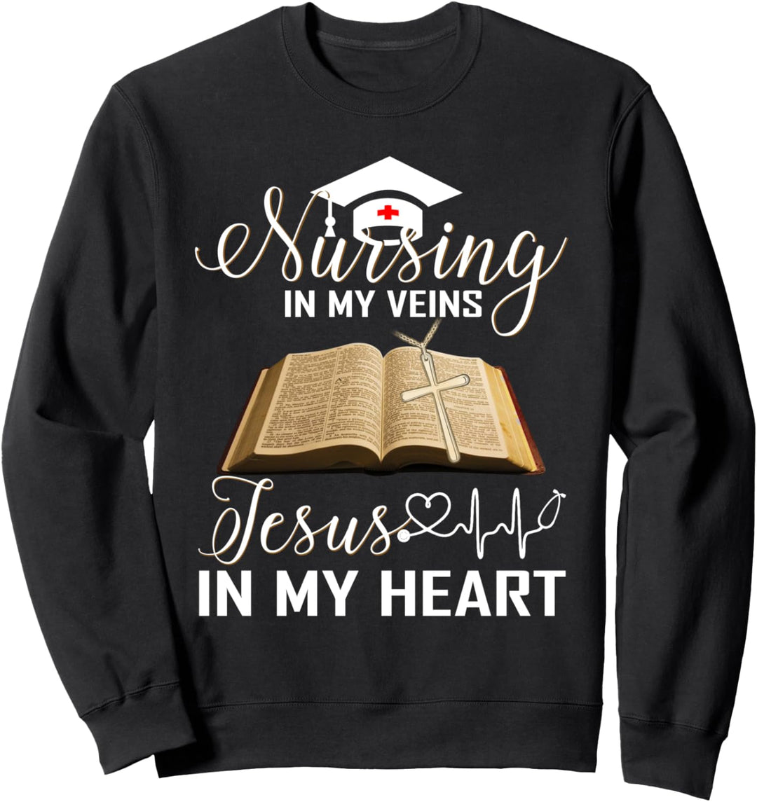 Nursing In My Veins Jesus In My Heart Nurse's Day Sweatshirt