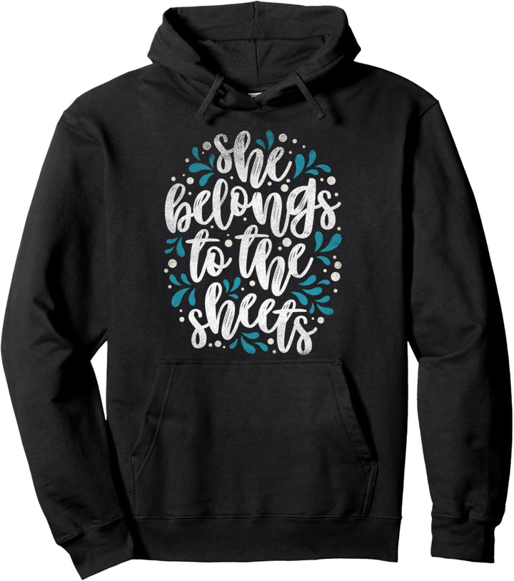 Funny Dank Meme She Belongs To The Sheets Gift For Her Pullover Hoodie