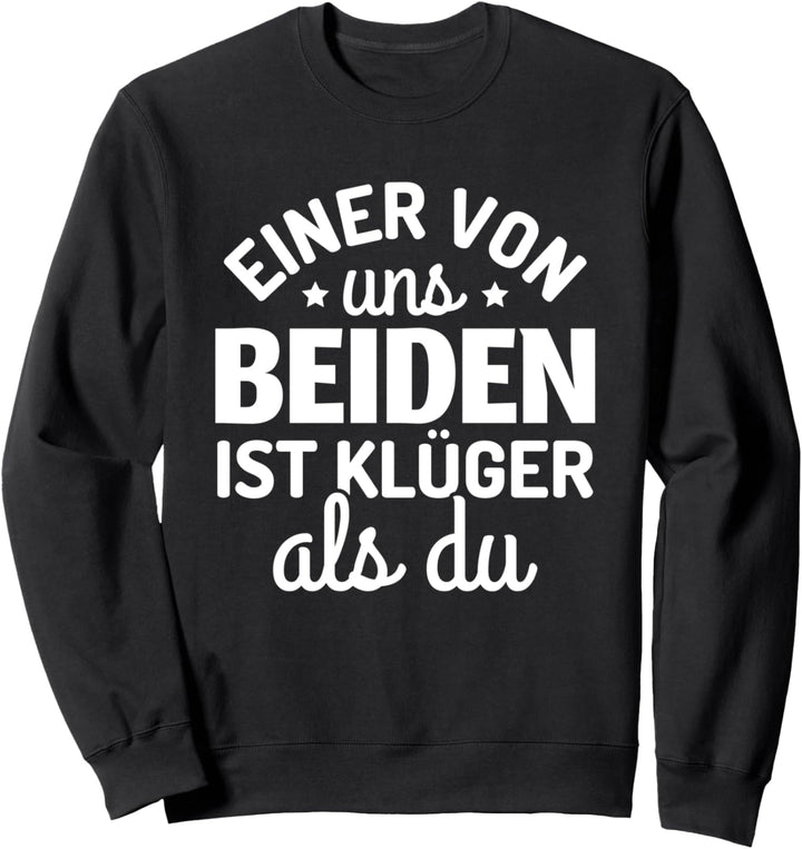 Sarkasmus Spruch Einer von uns beiden ist klüger als du Sweatshirt