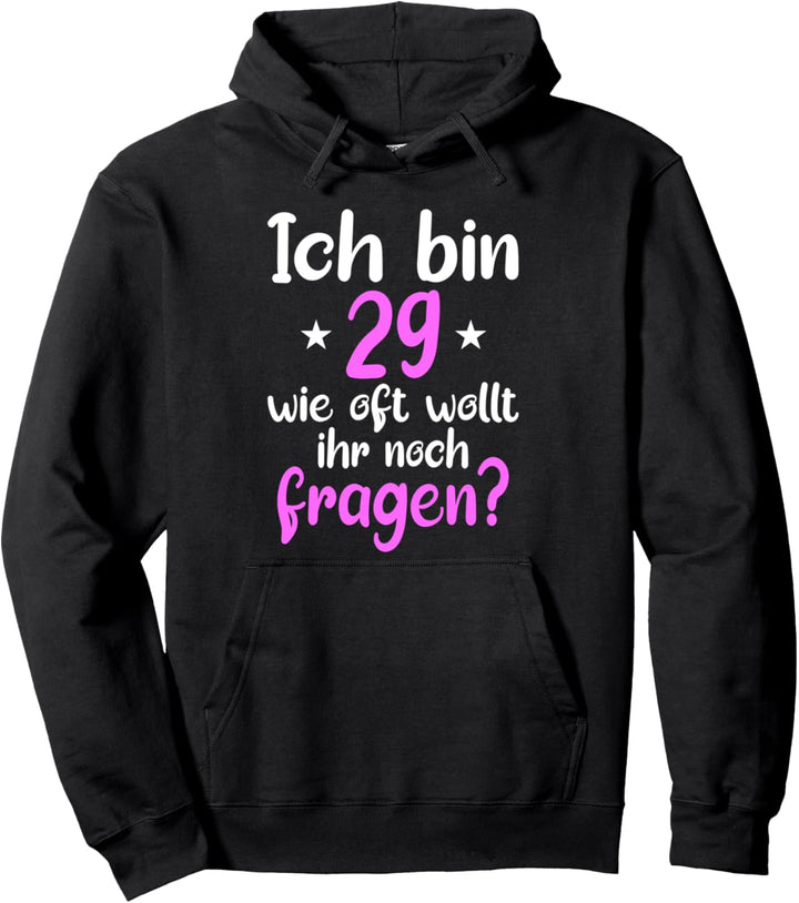 Ich bin 29 wie oft wollt ihr noch fragen 30. Geburtstag Frau Pullover Hoodie