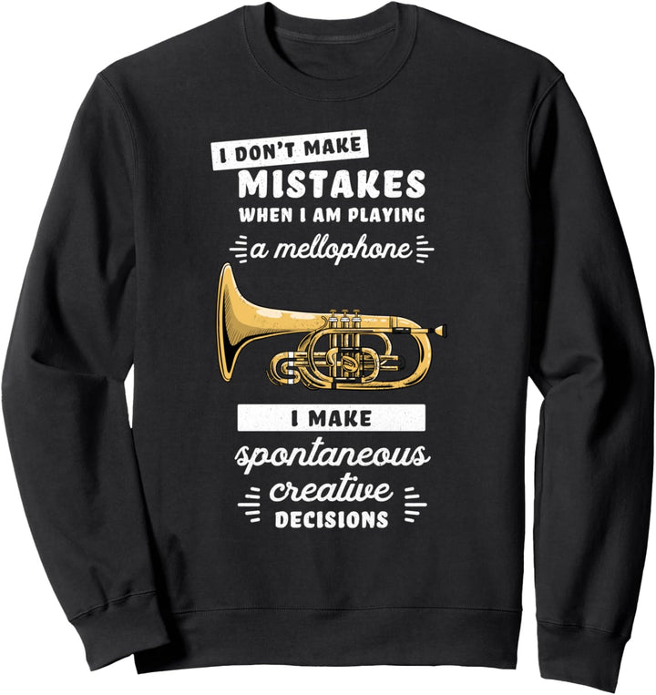 I Don't Make Mistakes Playing A Mellophone Funny Musician Sweatshirt