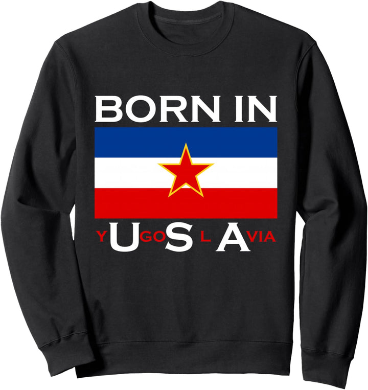 Born in Yugoslawien – Lustiges Jugoslawien-Balkan-Geschenk Sweatshirt