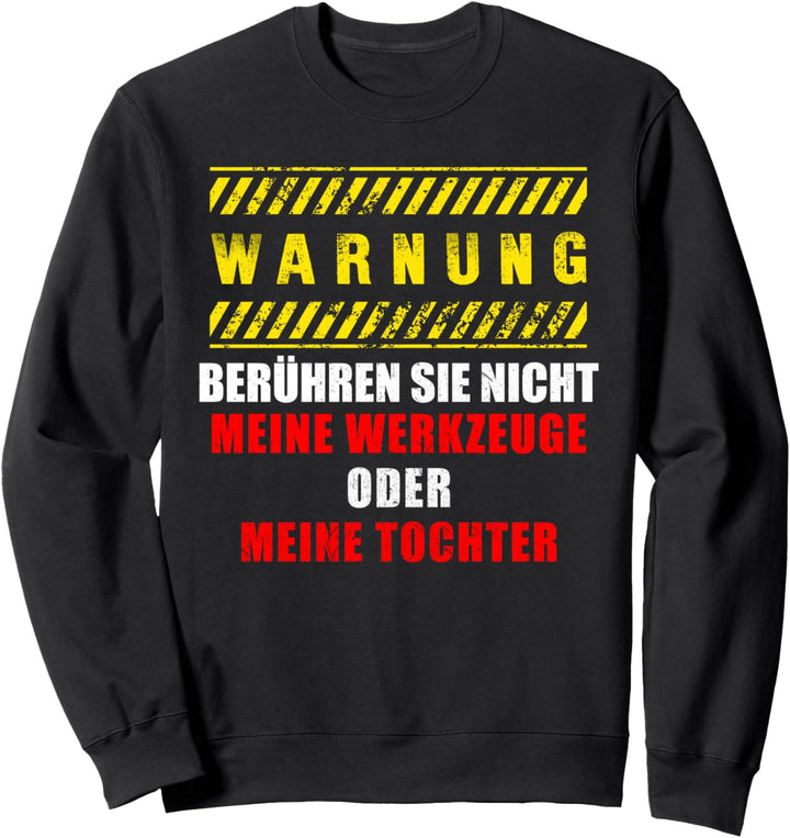 Berühre Nicht Meine Werkzeuge Papa Vatertag Geschenk-Idee Sweatshirt