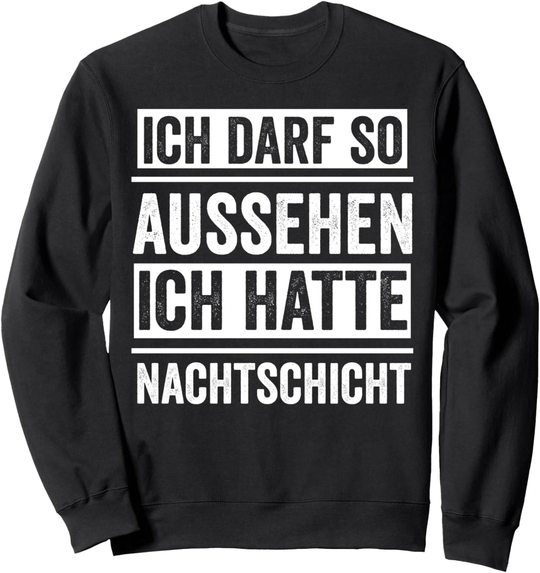 Ich darf so aussehen ich hatte Nachtschicht Arzt Lustig Sweatshirt