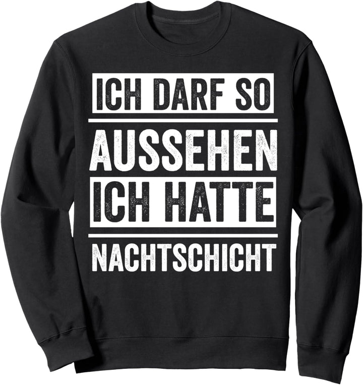 Ich darf so aussehen ich hatte Nachtschicht Arzt Lustig Sweatshirt