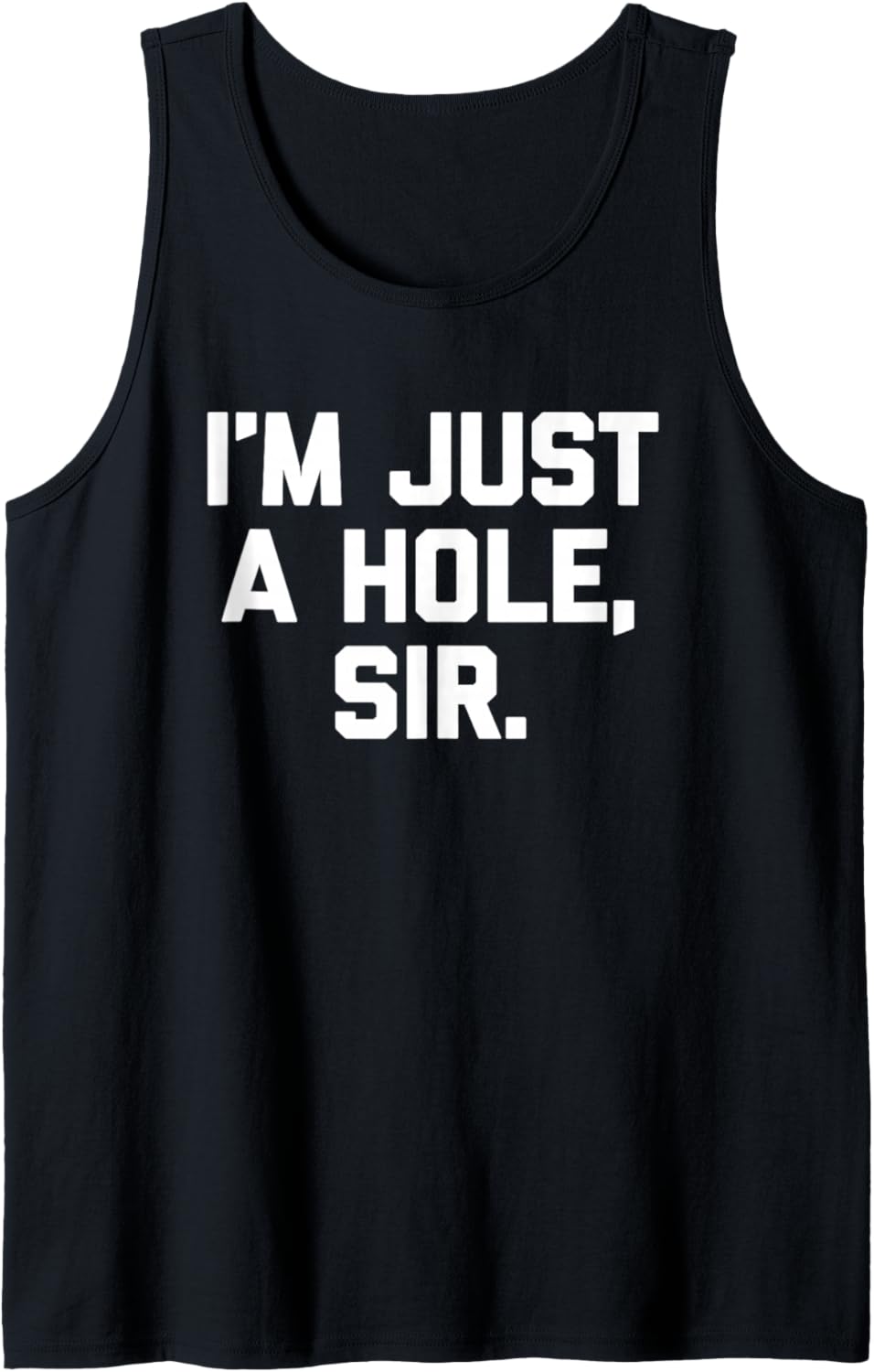 I'm Just A Hole, Sir – Lustiger Spruch sarkastischer Humor Neuheit Tank Top