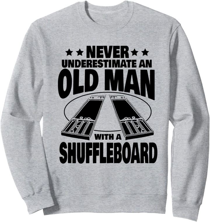 Never Underestimate an Old Man with a Shuffleboard Dad Sweatshirt