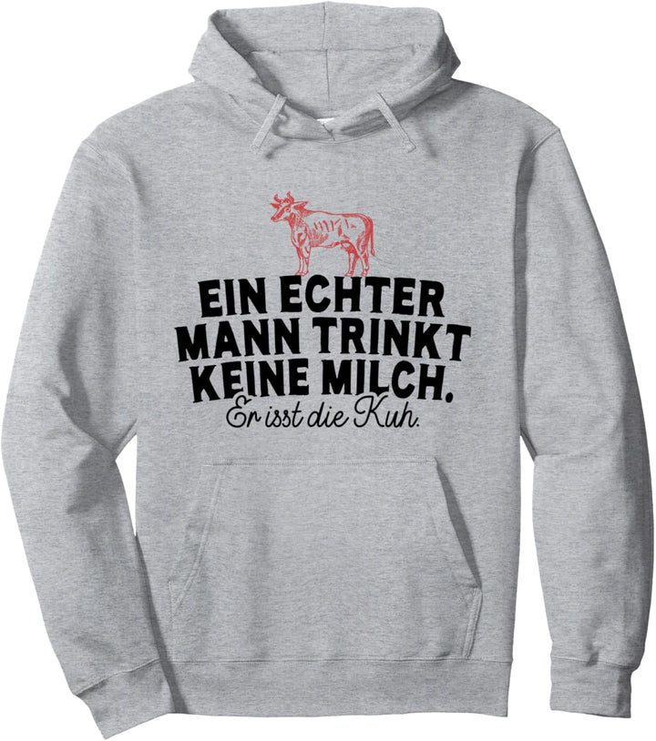 Ein Echter Mann Trinkt Keine Milch Er Isst Die Kuh Grillen Pullover Hoodie