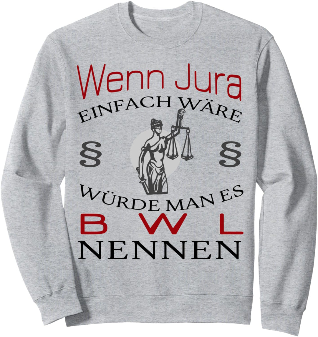 Jura statt Bwl - Juristen Sprüche - Jura Student Sweatshirt
